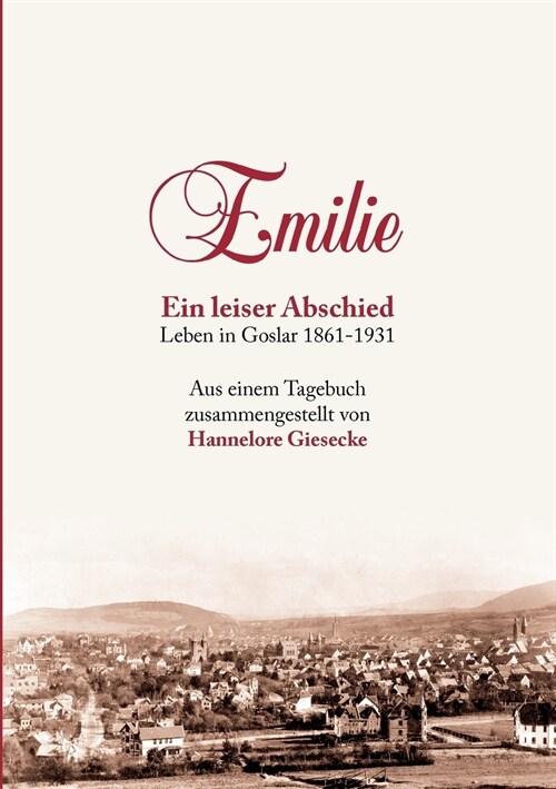 Emilie. Ein leiser Abschied: Leben in Goslar 1861-1931 (Paperback)