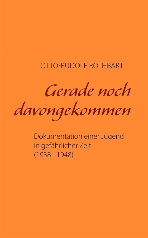 Gerade noch davongekommen: Dokumentation einer Jugend in gef?rlicher Zeit (1938 - 1948) (Paperback)