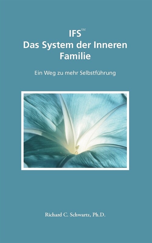 IFS Das System der Inneren Familie: Ein Weg zu mehr Selbstf?rung (Paperback)