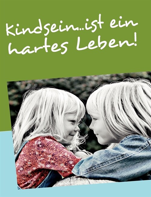 Kindsein...Ist Ein Hartes Leben! (Paperback)