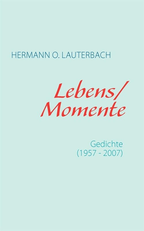 Lebens / Momente: Gedichte 1957 - 2007 (Paperback)