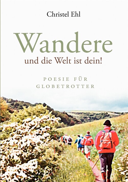 Wandere und die Welt ist dein!: Poesie f? Globetrotter (Paperback)