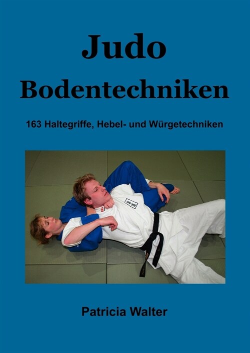 Judo Bodentechniken: 163 Haltegriffe, Hebel- und W?getechniken (Paperback)