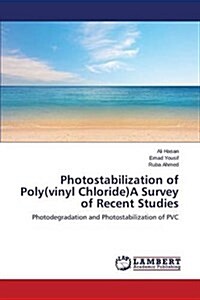 Photostabilization of Poly(vinyl Chloride)a Survey of Recent Studies (Paperback)