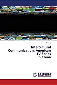 Intercultural Communication: American TV Series in China (Paperback)