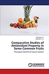 Comparative Studies of Antioxidant Property in Some Common Fruits (Paperback)