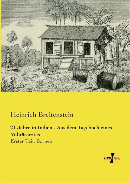 21 Jahre in Indien - Aus dem Tagebuch eines Milit?arztes: Erster Teil: Borneo (Paperback)