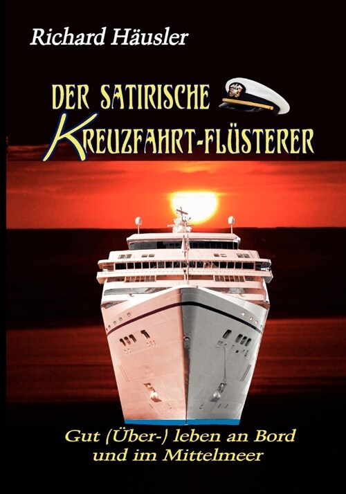 Der satirische Kreuzfahrt-Fl?terer: Gut (?er-) leben an Bord und im Mittelmeer (Paperback)