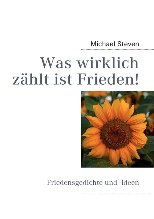 Was wirklich z?lt ist Frieden!: Friedensgedichte und -ideen von Michael Steven (Paperback)