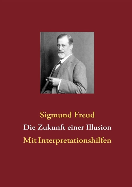 Die Zukunft einer Illusion: Mit Interpretationshilfen (Paperback)