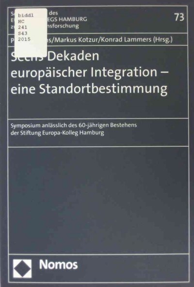 Sechs Dekaden Europaischer Integration - Eine Standortbestimmung: Symposium Anlasslich Des 60-Jahrigen Bestehens Der Stiftung Europa-Kolleg Hamburg (Paperback)