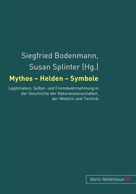 Mythos - Helden - Symbole: Legitimation, Selbst- Und Fremdwahrnehmung in Der Geschichte Der Naturwissenschaften, Der Medizin Und Der Technik (Paperback)