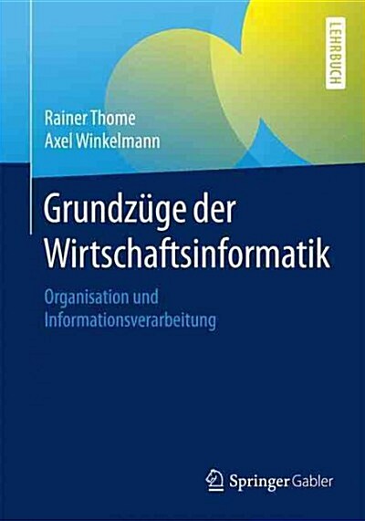 Grundz?e Der Wirtschaftsinformatik: Organisation Und Informationsverarbeitung (Paperback, 2015)