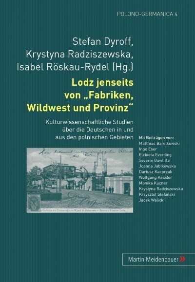 Lodz Jenseits Von Fabriken, Wildwest Und Provinz: Kulturwissenschaftliche Studien Ueber Die Deutschen in Und Aus Den Polnischen Gebieten (Paperback)