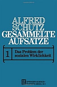 Gesammelte Aufs?ze: I Das Problem Der Sozialen Wirklichkeit (Paperback, 1972)