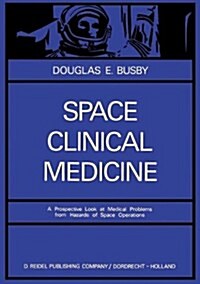 Space Clinical Medicine: A Prospective Look at Medical Problems from Hazards of Space Operations (Hardcover, 1968)