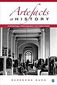 Artefacts of History: Archaeology, Historiography and Indian Pasts (Hardcover)