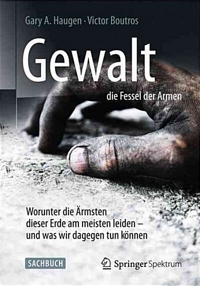 Gewalt - Die Fessel Der Armen: Worunter Die 훣msten Dieser Erde Am Meisten Leiden - Und Was Wir Dagegen Tun K?nen (Hardcover, 1. Aufl. 2016)