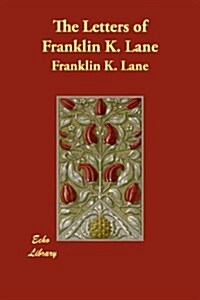 The Letters of Franklin K. Lane (Paperback)