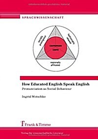How Educated English Speak English. Pronunciation as Social Behaviour (Paperback)