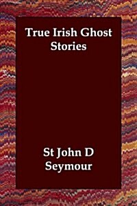 True Irish Ghost Stories (Paperback)