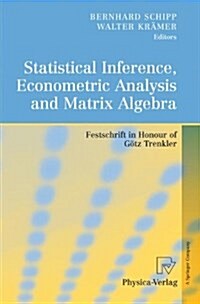 Statistical Inference, Econometric Analysis and Matrix Algebra: Festschrift in Honour of G?z Trenkler (Paperback)