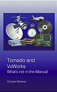 Tornado and VxWorks: Whats not in the Manual (Paperback)