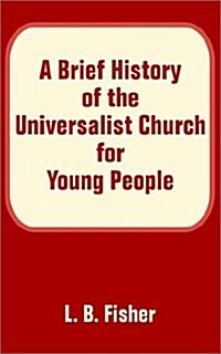 A Brief History of the Universalist Church for Young People (Paperback)