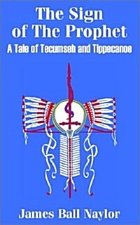 The Sign of the Prophet: A Tale of Tecumseh and Tippecanoe (Paperback)