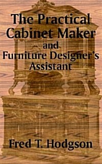 The Practical Cabinet Maker and Furniture Designers Assistant (Paperback)