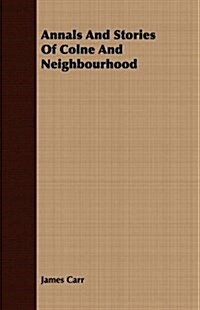 Annals and Stories of Colne and Neighbourhood (Paperback)