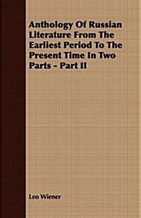 Anthology of Russian Literature from the Earliest Period to the Present Time in Two Parts - Part II (Paperback)