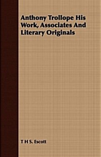 Anthony Trollope His Work, Associates and Literary Originals (Paperback)
