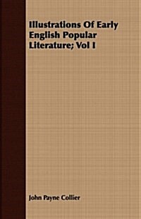 Illustrations of Early English Popular Literature; Vol I (Paperback)