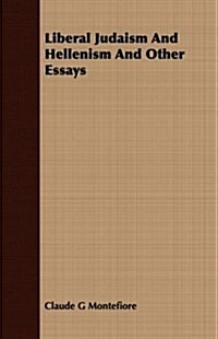 Liberal Judaism and Hellenism and Other Essays (Paperback)