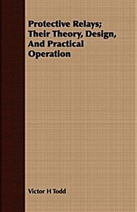 Protective Relays; Their Theory, Design, and Practical Operation (Paperback)