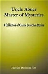 Uncle Abner Master of Mysteries: A Collection of Classic Detective Stories (Paperback)