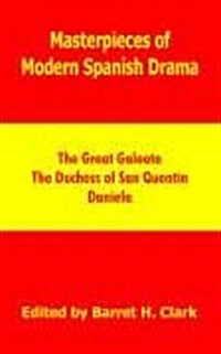 Masterpieces of Modern Spanish Drama: The Great Galeoto, the Duchess of San Quentin, Daniela (Paperback)