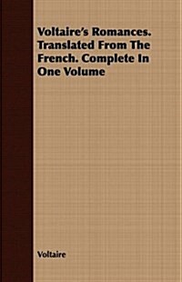 Voltaires Romances. Translated from the French. Complete in One Volume (Paperback)
