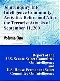 Joint Inquiry Into Intelligence Community Activities Before and After the Terrorist Attacks of September 11, 2001 (Volume One) (Paperback)