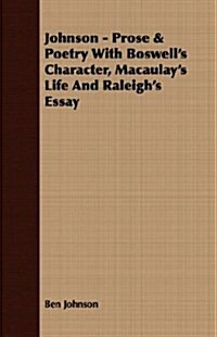 Johnson - Prose & Poetry with Boswells Character, Macaulays Life and Raleighs Essay (Paperback)