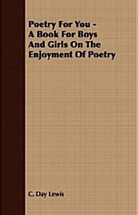 Poetry for You - A Book for Boys and Girls on the Enjoyment of Poetry (Paperback)