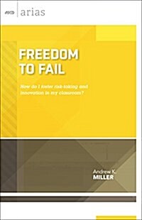 Freedom to Fail: How do I foster risk-taking and innovation in my classroom? (Paperback)