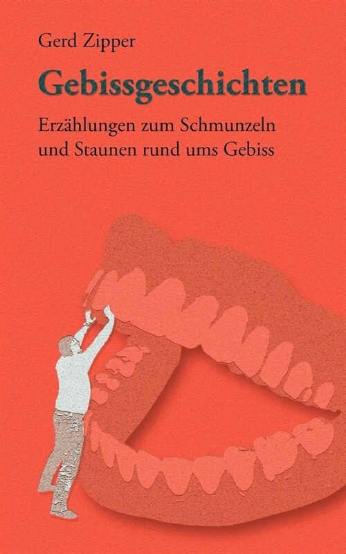 Gebissgeschichten: Erz?lungen zum Schmunzeln und Staunen rund ums Gebiss (Paperback)