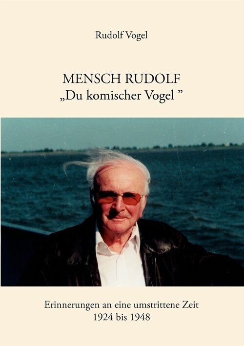 Mensch Rudolf Du komischer Vogel: Erinnerungen an eine umstrittene Zeit. 1924 - 1948 (Paperback)