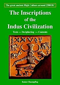 The Inscriptions of the Indus Civilization: Texts - Deciphering - Contents (Paperback)