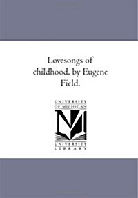 Love-Songs of Childhood, by Eugene Field. (Paperback)
