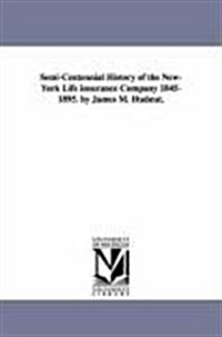 Semi-Centennial History of the New-York Life Insurance Company 1845-1895. by James M. Hudnut. (Paperback)