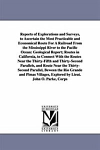 Reports of Explorations and Surveys, to Ascertain the Most Practicable and Economical Route for a Railroad from the Mississippi River to the Pacific O (Paperback)