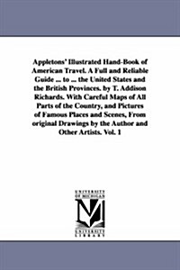 Appletons Illustrated Hand-Book of American Travel. a Full and Reliable Guide ... to ... the United States and the British Provinces. by T. Addison R (Paperback)